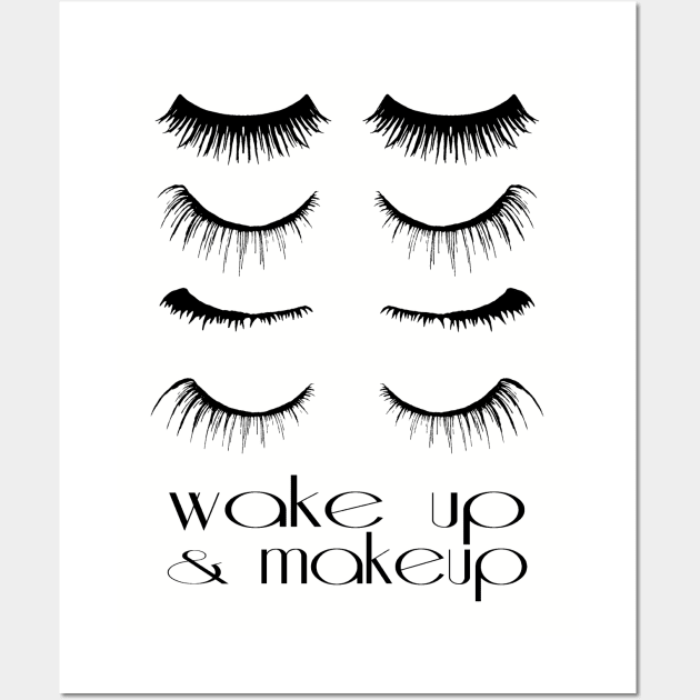 Wake up and makeup Wall Art by lunabelleapparel